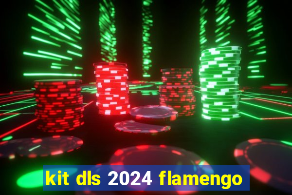 kit dls 2024 flamengo